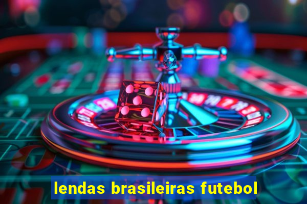 lendas brasileiras futebol